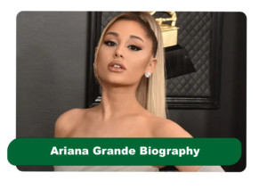 Ariana Grande Biography